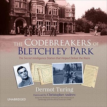 The Codebreakers of Bletchley Park The Secret Intelligence Station That Helped Defeat the Nazis [Audiobook]