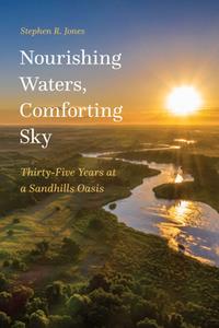 Nourishing Waters, Comforting Sky  Thirty-Five Years at a Sandhills Oasis