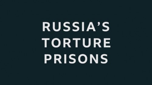 BBC - Russia's Torture Prisons (2022)