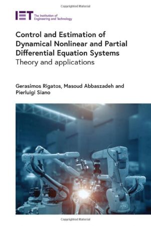 Control and Estimation of Dynamical Nonlinear and Partial Differential Equation Systems Theory and applications
