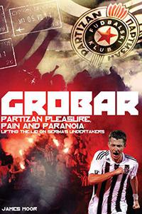 Grobar Partizan Pleasure, Pain and Paranoia Lifting the Lid on Serbia's Undertakers