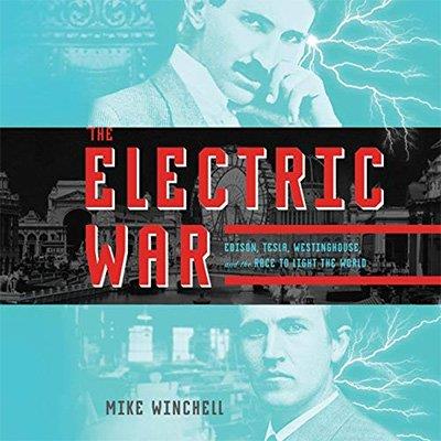 The Electric War Edison, Tesla, Westinghouse, and the Race to Light the World (Audiobook)