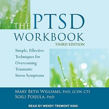 The PTSD Workbook, Third Edition Simple, Effective Techniques for Overcoming Traumatic Stress Symptoms [Audiobook]