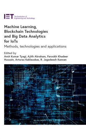Machine Learning, Blockchain Technologies and Big Data Analytics for IoTs Methods, technologies and applications