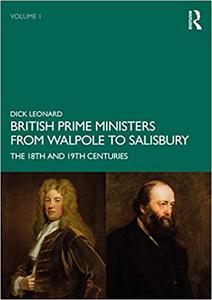 British Prime Ministers from Walpole to Salisbury The 18th and 19th Centuries Volume 1