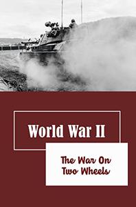 World War II The War On Two Wheels