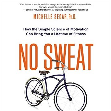 No Sweat How the Simple Science of Motivation Can Bring You a Lifetime of Fitness, 2022 Edition [Audiobook]