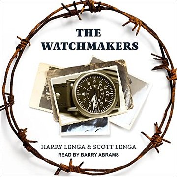 The Watchmakers A Powerful WW2 Story of Brotherhood, Survival, and Hope Amid the Holocaust [Audiobook]