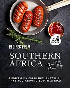 Recipes from Southern Africa That You Must Try Finger-licking Dishes That will Take You Around South Africa