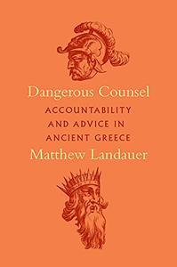 Dangerous Counsel Accountability and Advice in Ancient Greece