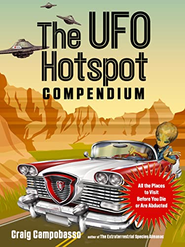 The UFO Hotspot Compendium All the Places to Visit Before You Die or Are Abducted (MUFON)