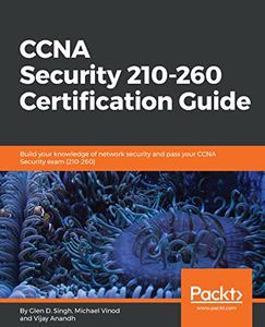CCNA Security 210-260 Certification Guide Build your knowledge of network security and pass your CCNA Security exam