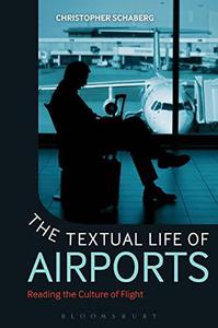The Textual Life of Airports Reading the Culture of Flight