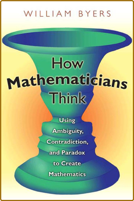 Byers W  How Mathematicians Think  Using Ambiguity,   2010 Rep C815b596df84dce8c780d61f06e3c6f5