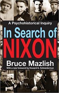In Search of Nixon A Psychohistorical Inquiry