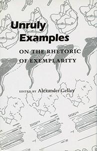 Unruly Examples On the Rhetoric of Exemplarity