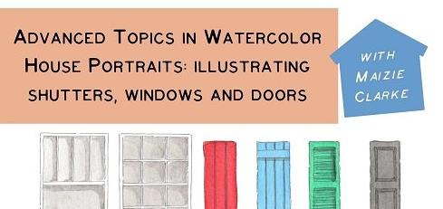 Advanced Topics in Watercolor House Portraits  Illustrating Windows, Doors and Shutters