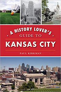 A History Lover’s Guide to Kansas City
