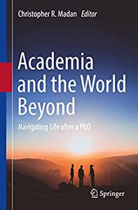 Academia and the World Beyond Navigating Life after a PhD