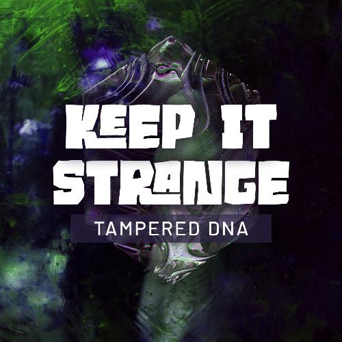 Tampered DNA - Keep It Strange (August 2022) (2022-08-26)