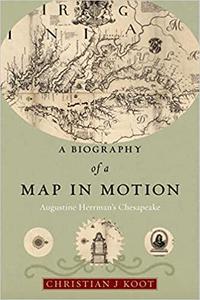 A Biography of a Map in Motion Augustine Herrman's Chesapeake