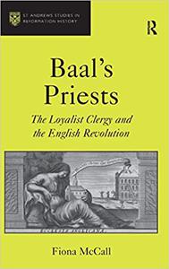 Baal's Priests The Loyalist Clergy and the English Revolution