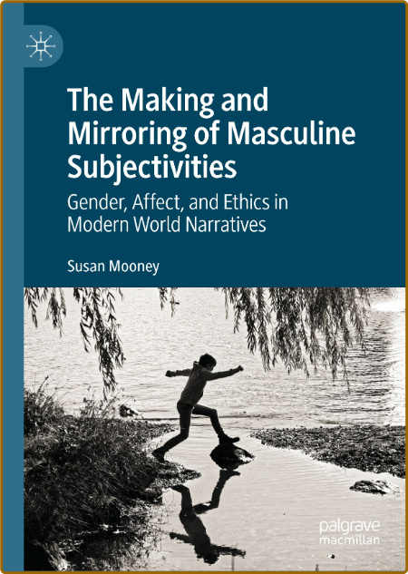 The Making and Mirroring of Masculine Subjectivities
