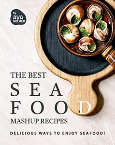 The Best Seafood Mashup Recipes Delicious Ways to Enjoy Seafood!