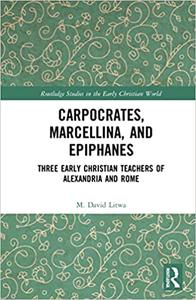 Carpocrates, Marcellina, and Epiphanes Three Early Christian Teachers of Alexandria and Rome