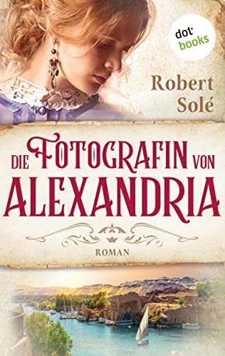 Robert Sol&eacute;  -  Die Fotografin von Alexandria