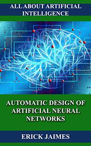 AUTOMATIC DESIGN OF ARTIFICIAL NEURAL NETWORKS