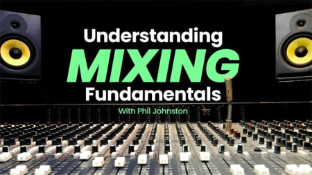Sonic Academy - Understanding: Understanding Mixing Fundamentals with Phil Johnston