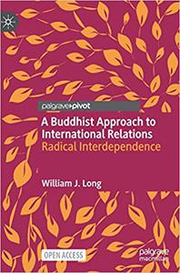 A Buddhist Approach to International Relations Radical Interdependence