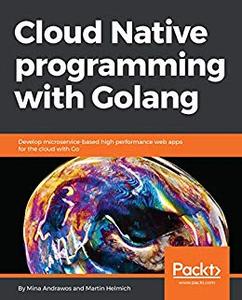 Cloud Native Programming with Golang