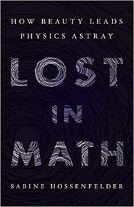 Lost in Math How Beauty Leads Physics Astray