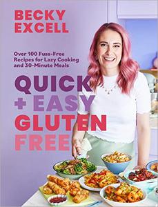 Quick and Easy Gluten Free Over 100 Fuss-Free Recipes for Lazy Cooking and 30-Minute Meals
