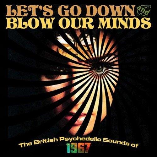 Lets Go Down and Blow Our Minds – The British Psychedelic Sounds of 1967 (3CD, Compilation) (2016)