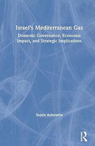 Israel's Mediterranean Gas Domestic Governance, Economic Impact, and Strategic Implications