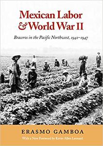 Mexican Labor and World War II Braceros in the Pacific Northwest, 1942-1947