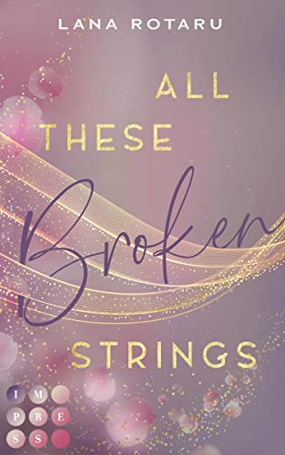 Cover: Rotaru, Lana  -  All These Broken Strings Berührender New Adult Liebesroman