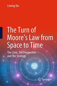 The Turn of Moore's Law from Space to Time The Crisis, The Perspective and The Strategy