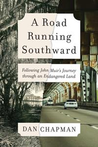 A Road Running Southward  Following John Muir's Journey Through an Endangered Land
