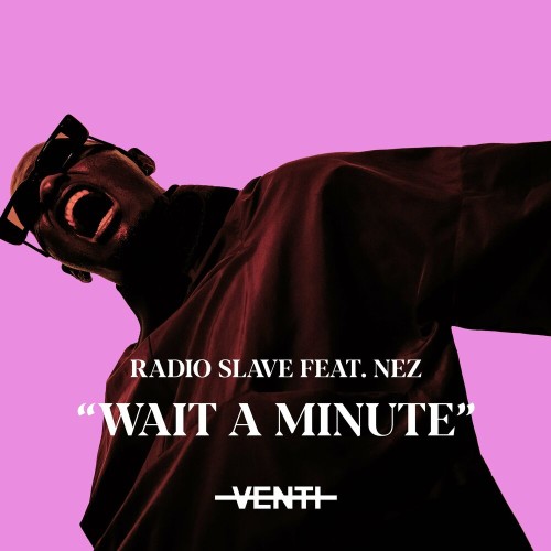VA - Radio Slave ft Nez - Wait A Minute (2022) (MP3)