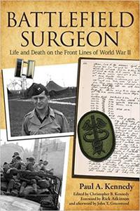 Battlefield Surgeon Life and Death on the Front Lines of World War II