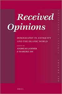 Received Opinions Doxography in Antiquity and the Islamic World