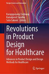 Revolutions in Product Design for Healthcare Advances in Product Design and Design Methods for Healthcare