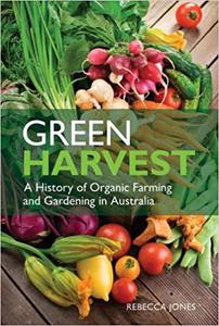 Green Harvest [OP] A History of Organic Farming and Gardening in Australia