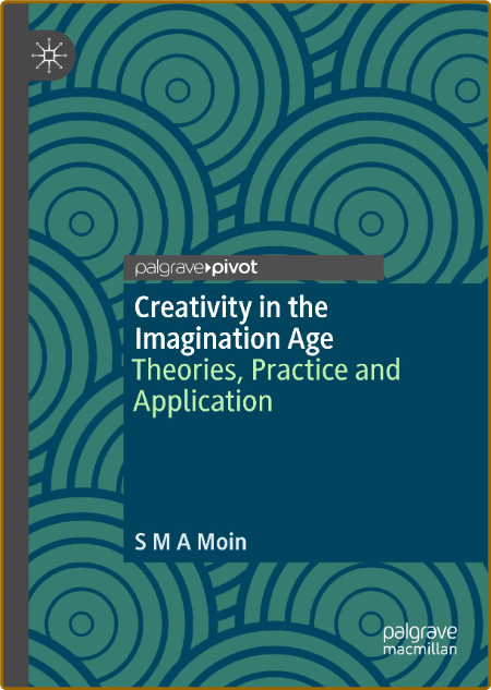Creativity in the Imagination Age - Theories, Practice and Application