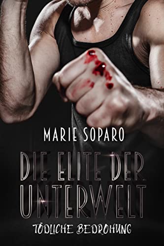 Cover: Soparo, Marie  -  Die Elite der Unterwelt Tödliche Bedrohung (Thriller)