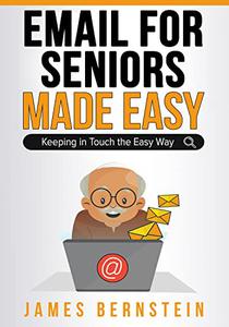 Email for Seniors Made Easy Keeping in Touch the Easy Way